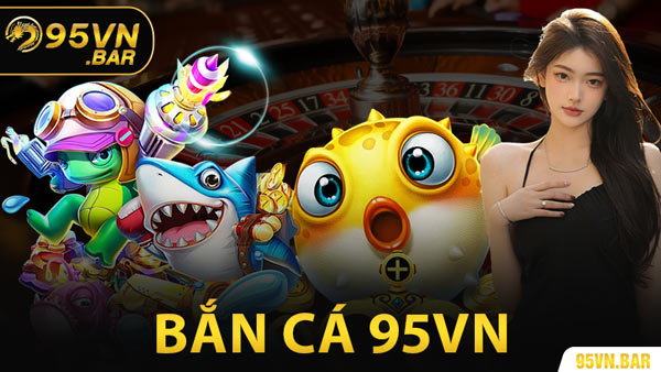 Bắn Cá 95VN