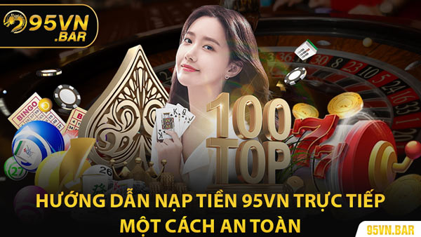 Hướng Dẫn Nạp Tiền 95VN Trực Tiếp Một Cách An Toàn