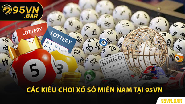 Các Kiểu Chơi Xổ Số Miền Nam Tại 95VN
