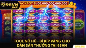Tool Nổ Hũ - Bí Kíp Vàng Cho Dân Săn Thưởng Tại 95VN
